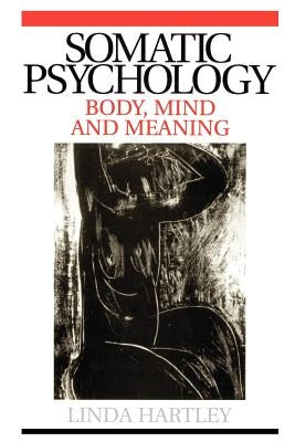 Somatic Psychology: Body, Mind and Meaning Paperback Wiley