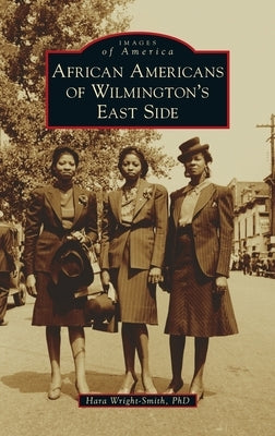 African Americans of Wilmington's East Side by Wright-Smith, Hara