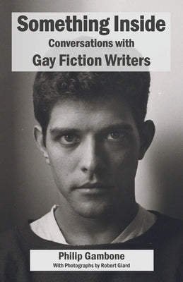 Something Inside: Conversations with Gay Fiction Writers by Gambone, Philip