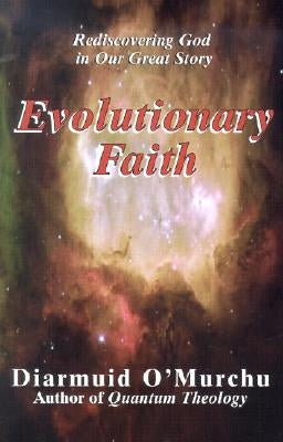 Evolutionary Faith: Rediscovering God in Our Great Story by O'Murchu, Diarmuid