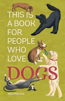 This Is a Book for People Who Love Dogs by Freitag, Meg