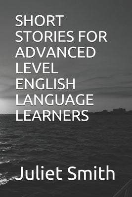 Short Stories for Advanced Level English Language Learners Paperback Independently Published