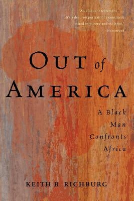 Out of America: A Black Man Confronts Africa by Richburg, Keith B.