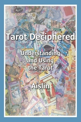 Tarot Deciphered: Understanding and Using the Tarot by Aislin