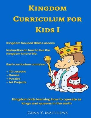 Kingdom Curriculum for Kids No.1: Kingdom Kids Learning How to Operate Like Kings & Queens in the Earth Paperback Createspace Independent Publishing Platform