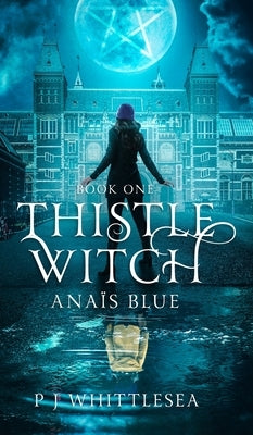 Thistle Witch: Anaïs Blue Book One by Whittlesea, P. J.