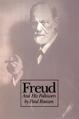 Freud and His Followers: Persistent Myths, Enduring Realities by Roazen, Paul