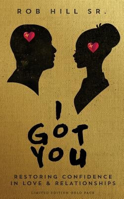 I Got You: Restoring Confidence in Love and Relationships by Hill Sr, Rob