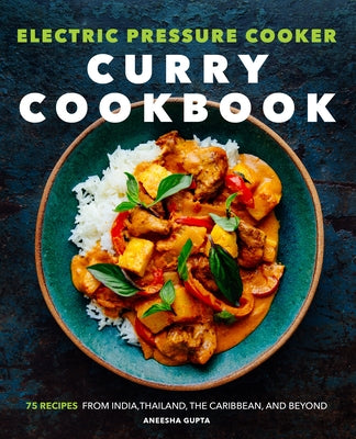 Electric Pressure Cooker Curry Cookbook: 75 Recipes from India, Thailand, the Caribbean, and Beyond Paperback Rockridge Press