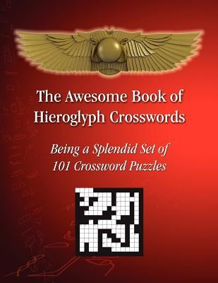 The Awesome Book of Hieroglyph Crosswords: Being A Splendid Set of 101 Crossword Puzzles Paperback Hieroglyphs.Net