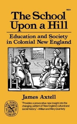 The School Upon a Hill: Education and Society in Colonial New England Paperback W. W. Norton & Company