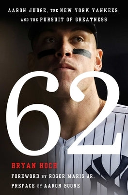 62: Aaron Judge, the New York Yankees, and the Pursuit of Greatness by Hoch, Bryan