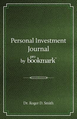 Personal Investment Journal by proBookmark: A stock market research guide for the frustrated individual investor who cannot follow the cryptic methods by Smith, Roger Dean