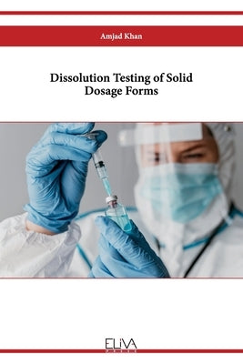 Dissolution Testing of Solid Dosage Forms Paperback Eliva Press