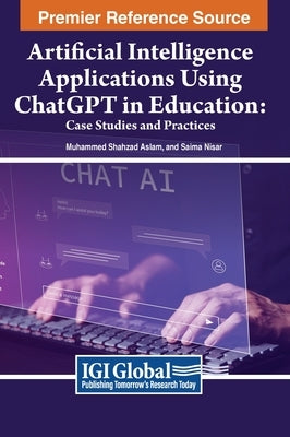 Artificial Intelligence Applications Using Chatgpt in Education: Case Studies and Practices by Aslam, Muhammad Shahzad