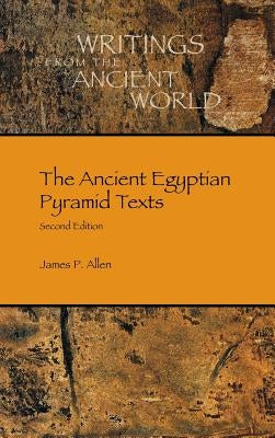 The Ancient Egyptian Pyramid Texts by Allen, James P.