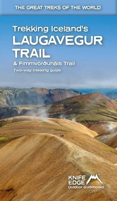 Trekking Iceland's Laugavegur Trail & Fimmvorduhals Trail: Two-Way Guidebook Paperback Knife Edge Outdoor