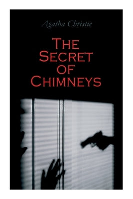 The Secret of Chimneys: Murder Mystery Classic by Christie, Agatha
