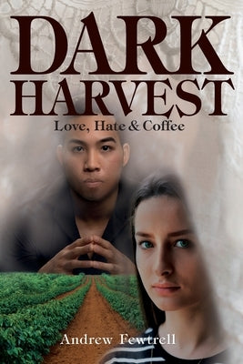 Dark Harvest: Love, Hate & Coffee by Fewtrell, Andrew