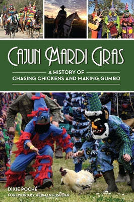 Cajun Mardi Gras: A History of Chasing Chickens and Making Gumbo Paperback History Press