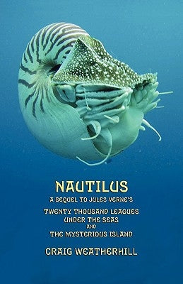 Nautilus: A sequel to Jules Verne's 20,000 Leagues under the Seas and The Mysterious Island by Weatherhill, Craig