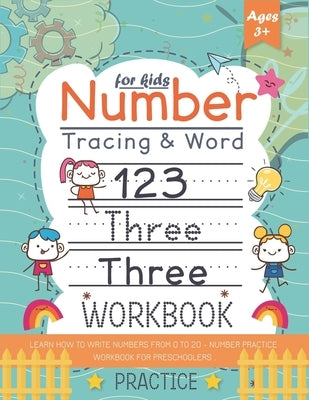 Number Tracing and word practice workbook for kids +3: Learn How To Write Numbers From 0 To 20 - Number Practice Workbook for Preschoolers Paperback Independently Published