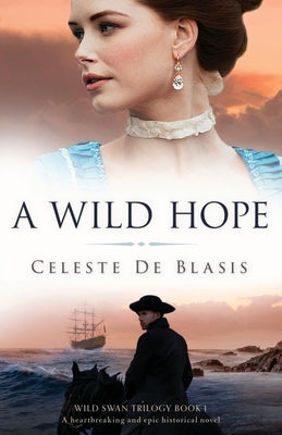 A Wild Hope: A heartbreaking and epic historical novel by de Blasis, Celeste