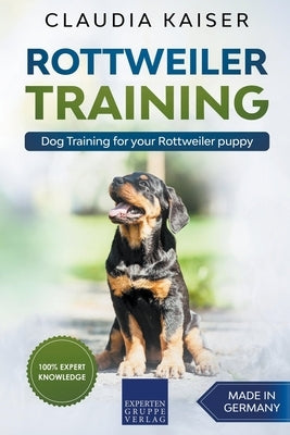 Rottweiler Training - Dog Training for your Rottweiler puppy by Kaiser, Claudia