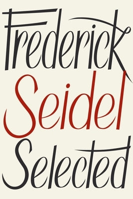 Frederick Seidel Selected Poems Paperback Farrar, Straus and Giroux