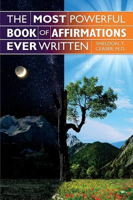 The Most Powerful Book of Affirmations Ever Written by Ceaser, M. D. Sheldon T.