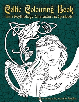 Celtic Colouring Book of Irish Mythology Characters & Symbols by Sanchis, Aurélie