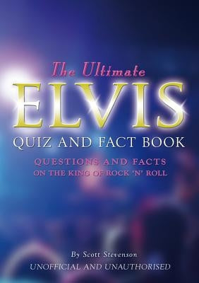 The Ultimate Elvis Quiz and Fact Book by Stevenson, Scott