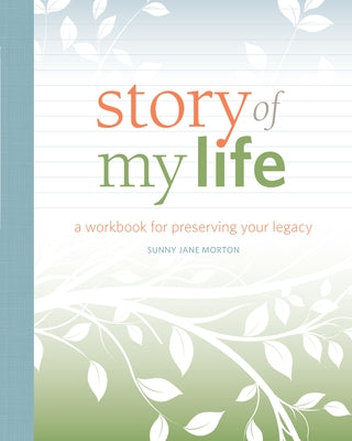 Story of My Life: A Workbook for Preserving Your Legacy by Morton, Sunny