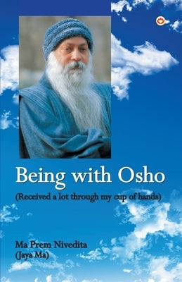 Being With Osho: Received a lot through my cup of hands by Nivedita, Maa Prem