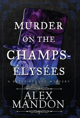 Murder on the Champs-Élysées: A Belle-Époque Mystery by Mandon, Alex