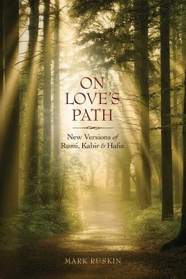 On Love's Path: New Versions of Rumi, Kabir, & Hafiz Paperback Green Lotus Press