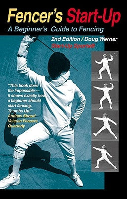 Fencer's Start-Up: A Beginner's Guide to Fencing by Werner, Doug