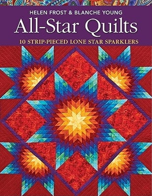 All-Star Quilts- Print-On-Demand Edition: 10 Strip-Pieced Lone Star Sparklers by Frost, Helen