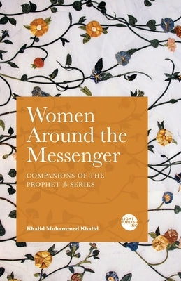 Women Around the Messenger by Khalid, Khalid Muhammed