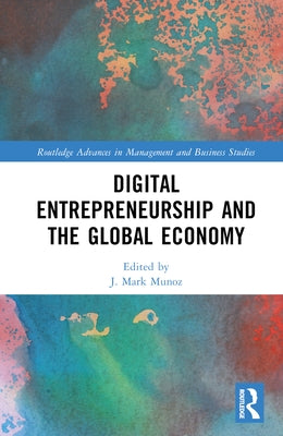 Digital Entrepreneurship and the Global Economy by Munoz, J. Mark