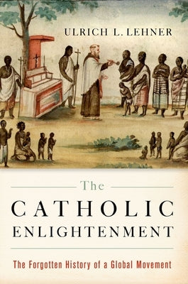 The Catholic Enlightenment: The Forgotten History of a Global Movement Paperback Oxford University Press, USA