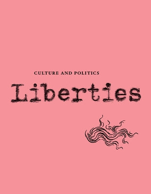 Liberties Journal of Culture and Politics: Volume III, Issue 2 by Wieseltier, Leon