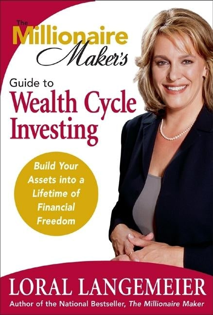 The Millionaire Maker's Guide to Wealth Cycle Investing: Build Your Assets Into a Lifetime of Financial Freedom by Langemeier, Loral