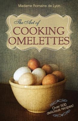 The Art of Cooking Omelettes Paperback Echo Point Books & Media