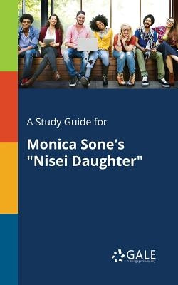 A Study Guide for Monica Sone's "Nisei Daughter" by Gale, Cengage Learning