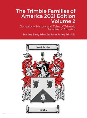 The Trimble Families of America 2021 Volume 2: Genealogy, History and Tales of Trimble Families of America by Trimble, Stanley