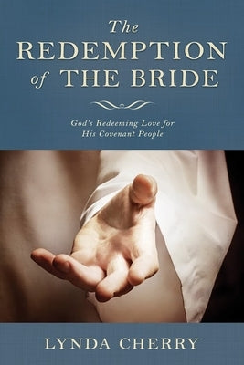 Redemption of the Bride: God's Redeeming Love for His Covenant People: God's Redeeming Love for His Covenant People by Cherry, Lynda
