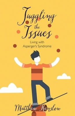 Juggling the Issues: Living With Asperger's Syndrome by Kenslow, Matthew