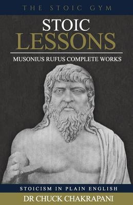 Stoic Lessons: Musonius Rufus' Complete Works Paperback Stoic Gym Publications