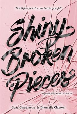 Shiny Broken Pieces: A Tiny Pretty Things Novel by Charaipotra, Sona